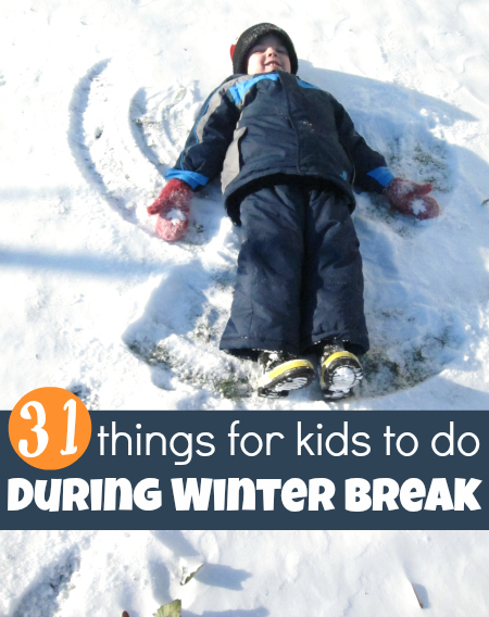 31 Things For Kids To Do During Winter Break